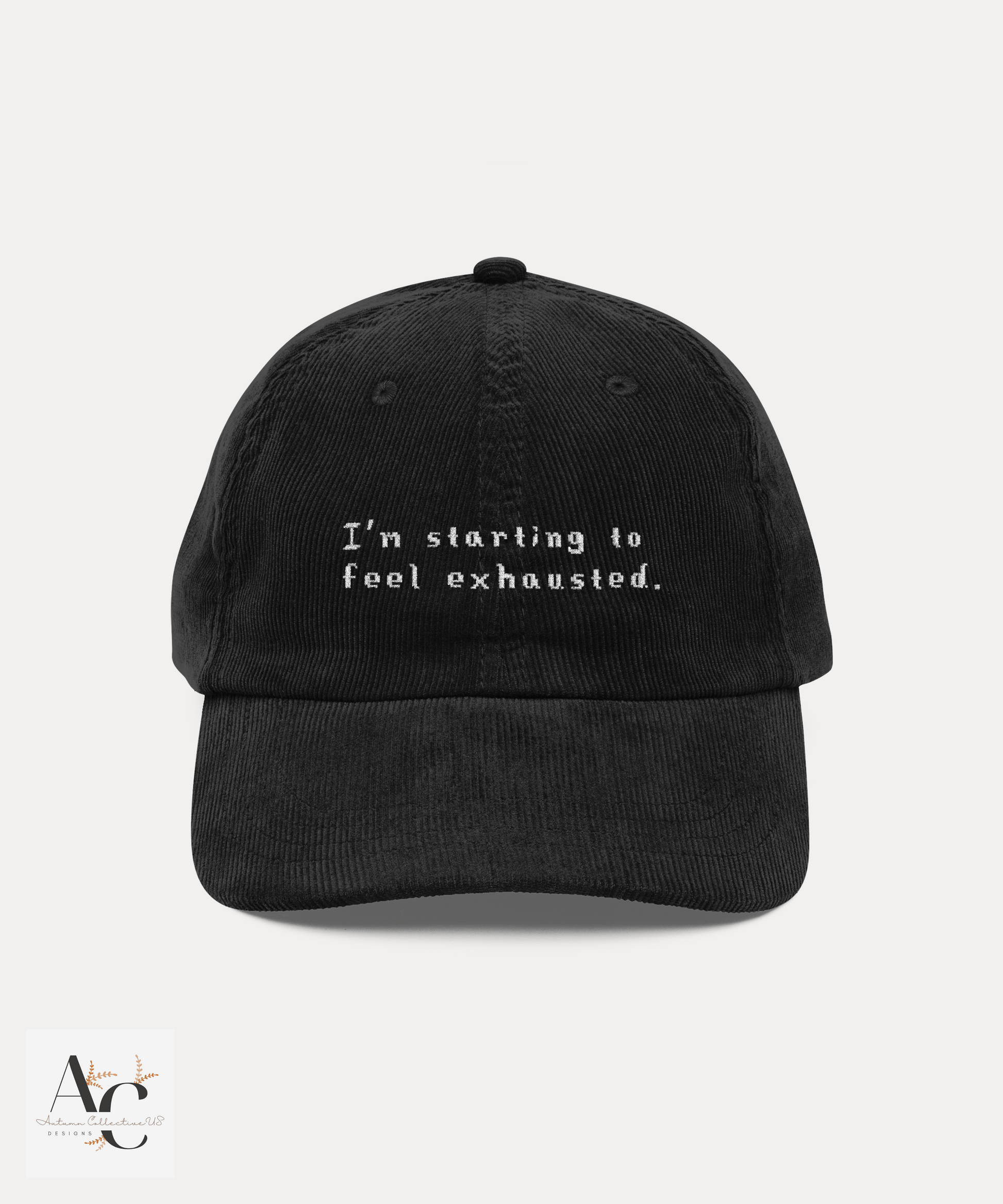 Embroidered I'm Starting to Feel Exhausted Corduroy Cap