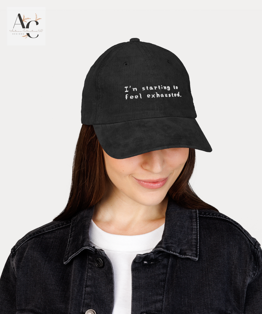 Embroidered I'm Starting to Feel Exhausted Corduroy Cap