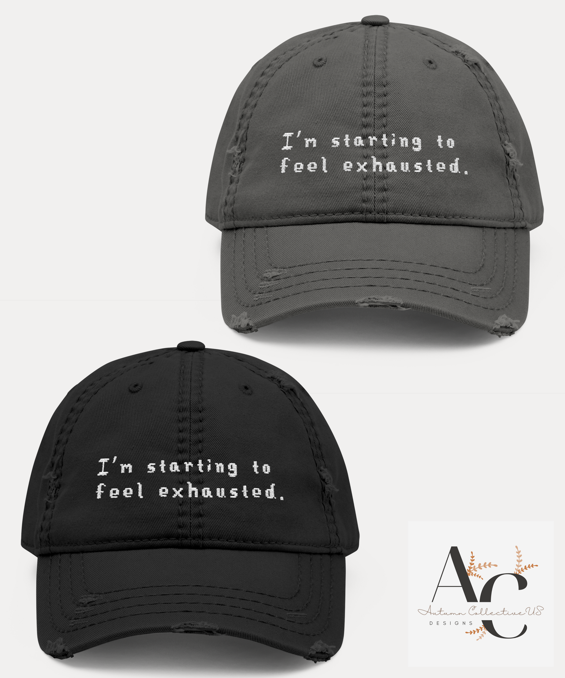 Embroidered I'm Starting to Feel Exhausted Distressed Dad Hat