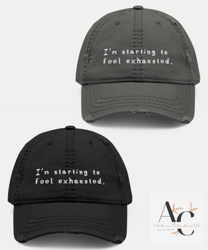 Embroidered I'm Starting to Feel Exhausted Distressed Dad Hat