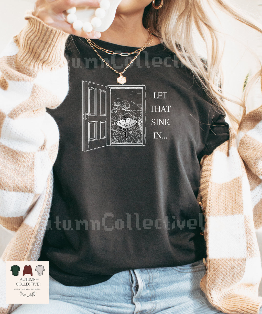 Let That Sink In Tee - Pop Culture Meme Shirt, Gift for Him or Her, Silly Gift, Unisex Graphic Tee, White Elephant, Funny Gifts, Xmas Tshirt