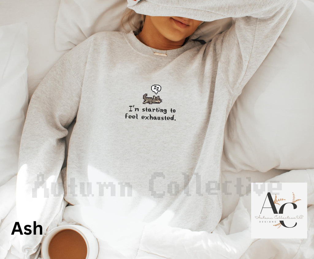 I&#39;m starting to feel exhausted Stardew Valley Sweatshirt