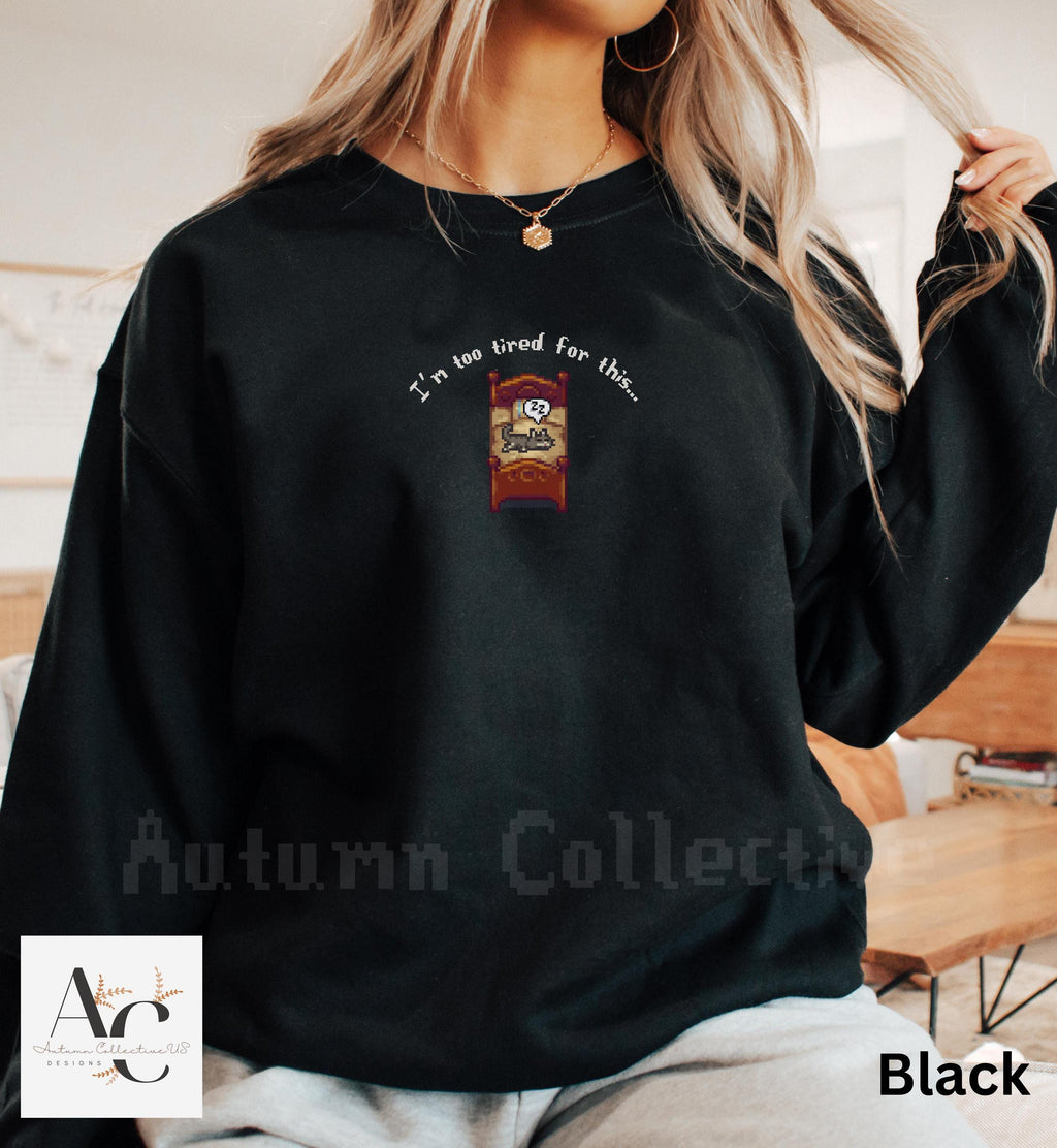 I&#39;m too tired for this stardew valley sweatshirt in color black.