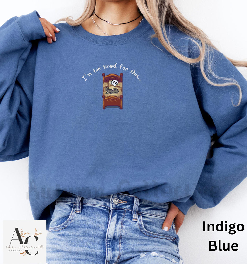 I&#39;m too tired for this stardew valley sweatshirt in color indigo.