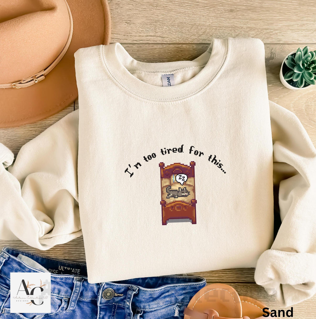 I&#39;m too tired for this stardew valley sweatshirt in color sand.