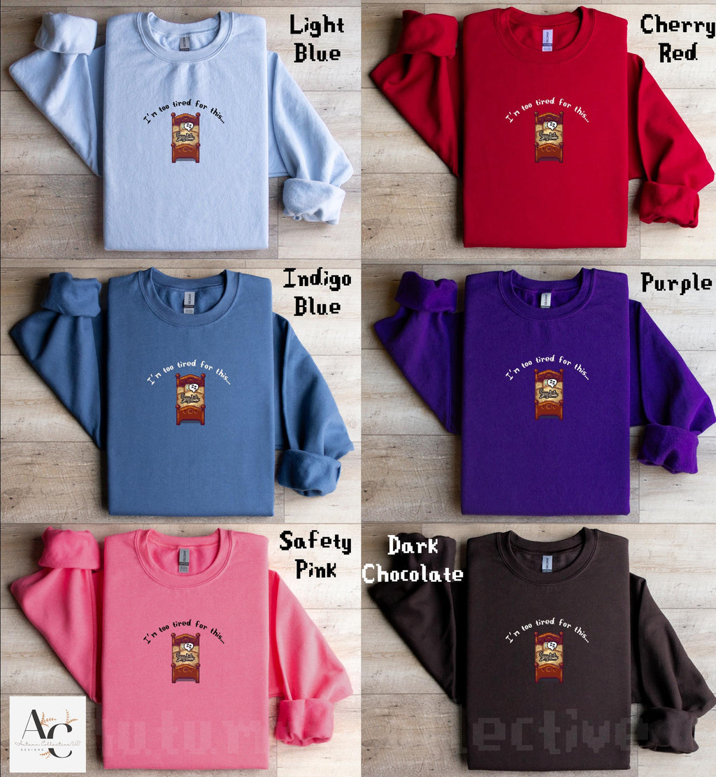 I&#39;m too tired for this stardew valley sweatshirt in various colors