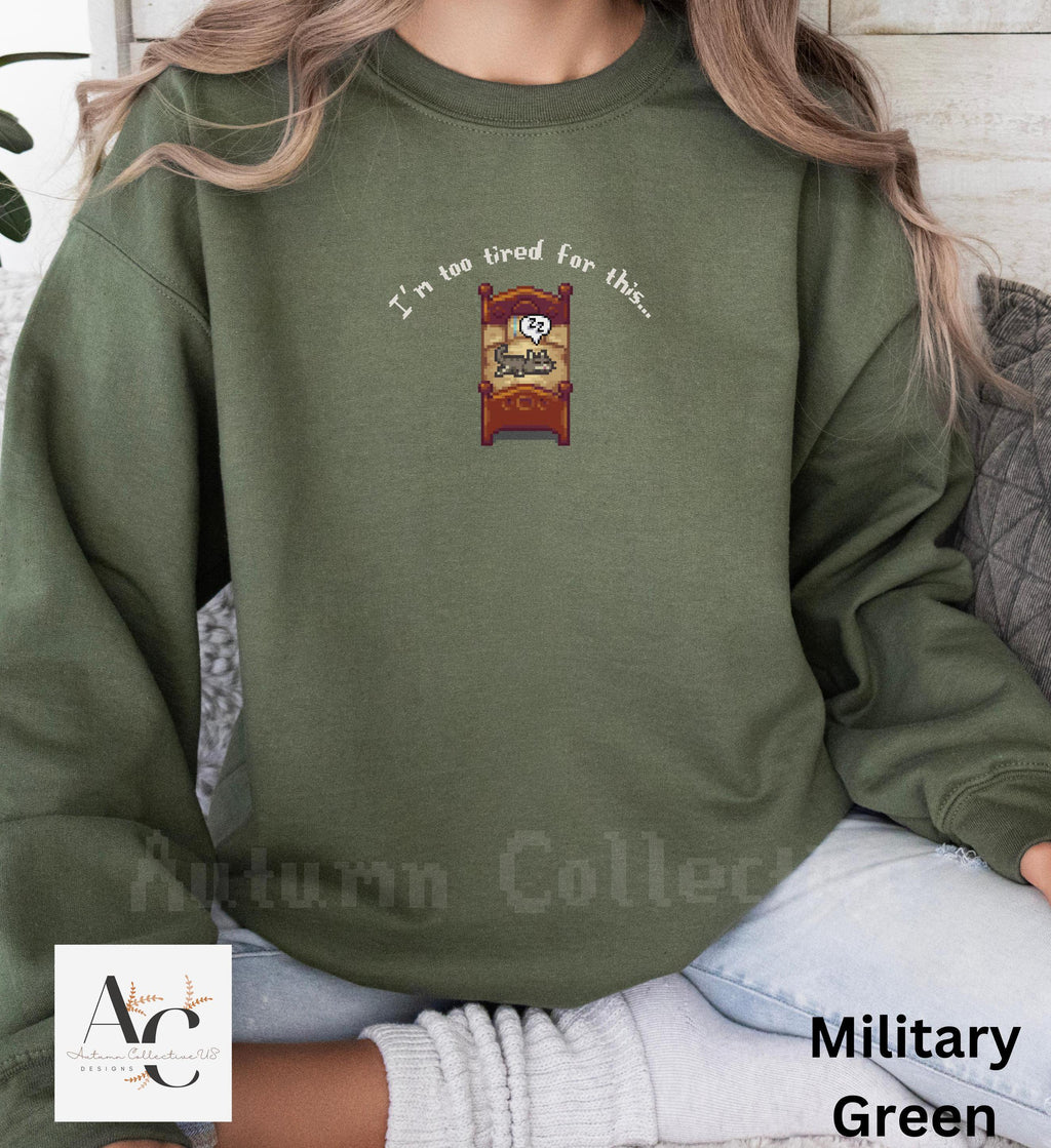 I&#39;m too tired for this stardew valley sweatshirt in color military green.