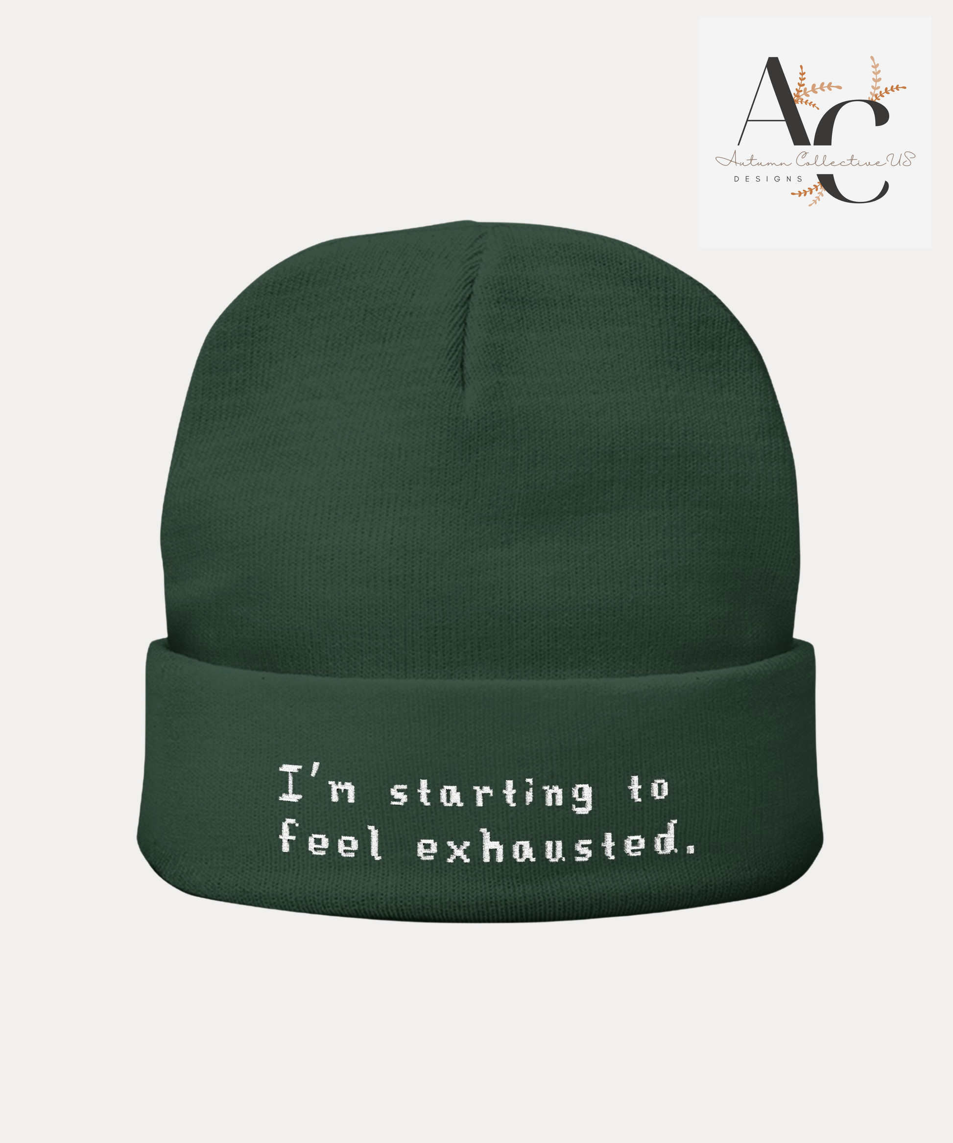Embroidered I'm Starting To Feel Exhausted Beanie