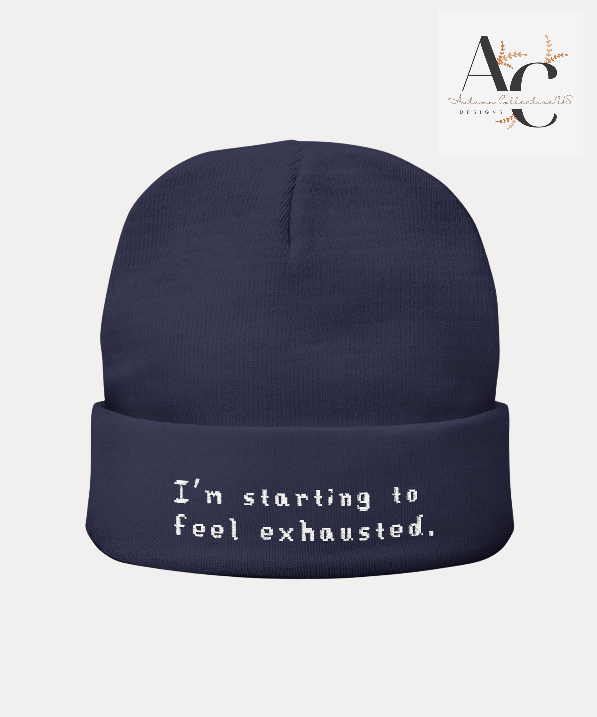Embroidered I'm Starting To Feel Exhausted Beanie